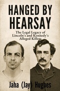 Cover: Hanged by Hearsay: The Legal Legacy of Lincoln's and Kennedy's Alleged Killers - Klh Publishing