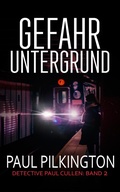 Cover: Gefahr Untergrund (Detective Paul Cullen, #2) - Paul Pilkington