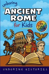 Enlarge image Cover: Unboring Ancient Rome for Kids - Unboring Histories