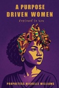 Cover: A Purpose Driven Woman - Prophet Michelle Williams