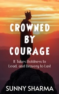 Cover: Crowned by Courage - Sunny Sharma
