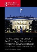 Cover: Routledge Handbook of the Sociology of American Presidency on a Global Stage - Routledge