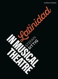 Cover: Latinidad in Musical Theatre - Methuen Drama