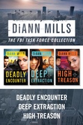 Cover: The FBI Task Force Collection: Deadly Encounter / Deep Extraction / High Treason - Tyndale Fiction