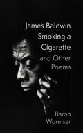 Cover: James Baldwin Smoking a Cigarette and Other Poems - Slant Books