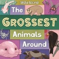 Cover: The Grossest Animals Around - BookLife Publishing