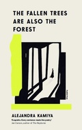 Cover: The Fallen Trees Are Also the Forest - Pushkin Press
