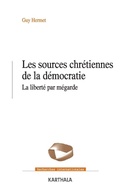 Cover: Les sources chr&eacute;tiennes de la d&eacute;mocratie. La libert&eacute; par m&eacute;garde - Editions L'Harmattan