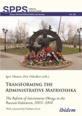 Cover: Transforming the Administrative Matryoshka: The Reform of Autonomous Okrugs in the Russian Federation, 2003-2008 - ibidem
