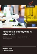 Cover: Produkcja addytywna w ortodoncji - Wydawnictwo Nasza Wiedza