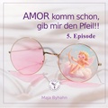 Cover: AMOR komm schon, gib mir den Pfeil! 5. Episode - Para Pachamama E.A.S.