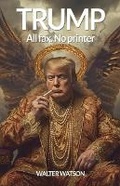 Cover: Trump. All fax, no printer - Walter Watson