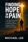 Cover: Finding Hope In the Pain: A 30-Day Devotional to Find Strength in Suffering, God's Purpose in Pain, and Victory in Life - Bread of Life