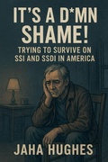 Cover: It's a Damn Shame! Trying to Survive on SSI and SSDI in America - Klh Publishing