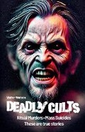 Cover: Deadly cults. Ritual murders, mass suicides. These are true stories - Walter Watson