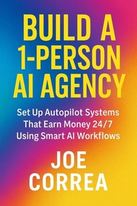 Enlarge image Cover: Build a 1-Person AI Agency - Live Stronger Faster