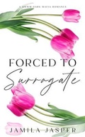 Cover: Forced To Surrogate - Jamila Jasper Romance