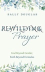 Cover: Rewilding Prayer - Wipf and Stock Publishers