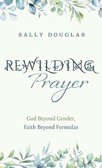 Enlarge image Cover: Rewilding Prayer - Cascade Books