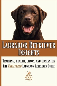 Enlarge image Cover: Labrador Retriever Insights - Zero Woofs Given Press