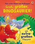 Cover: Mein erstes Wissen zum Aufklappen: Gro&szlig;, gr&ouml;&szlig;er, Dinosaurier! - Usborne