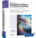 Cover: K&uuml;nstliche Intelligenz und Machine Learning - Rheinwerk