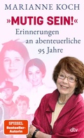 Cover: &raquo;Mutig sein!&laquo; - Erinnerungen an abenteuerliche 95 Jahre - dtv