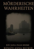 Cover: Jana Falk Reihe / M&ouml;rderische Wahrheiten - epubli