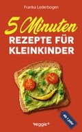 Cover: 5-Minuten-Rezepte f&uuml;r Kleinkinder ab 1 Jahr - veggie +