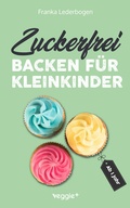Cover: Zuckerfrei backen f&uuml;r Kleinkinder ab 1 Jahr - veggie +