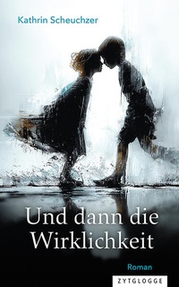 Enlarge image Cover: Und dann die Wirklichkeit - Zytglogge