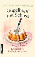 Cover: Gugelhupf mit Schuss - Gmeiner-Verlag