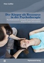 Cover: Der Körper als Ressource in der Psychotherapie - Psychosozial-Verlag