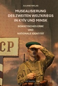 Cover: Musealisierung des Zweiten Weltkriegs in Ky&iuml;v und Minsk - Metropol-Verlag