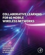 Cover: Collaborative Learning for 6G Mobile Wireless Networks - Academic Press