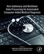 Cover: Non-Stationary and Nonlinear Data Processing for Automated Computer-Aided Medical Diagnosis - Academic Press