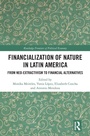 Cover: Financialization of Nature in Latin America - Routledge