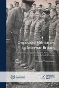 Cover: Organised Militarism in Interwar Britain - University of London Press