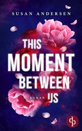 Cover: This Moment Between Us | Ein Enemies to Lovers Roman - dp DIGITAL PUBLISHERS GmbH