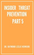Cover: Insider Threat Prevention Part 5 (The Psychology of Insider Threat Prevention, #5) - Raymond Newkirk