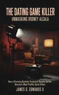 Cover: The Dating Game Killer: Unmasking Rodney Alcala - ELC Publishing