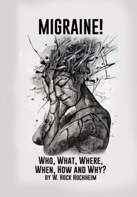 Enlarge image Cover: Migraine! Who, What, Where, When, How and Why - High Home Endeavors: Books!