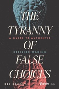 Cover: The Tyranny of False Choices - Forbes Books
