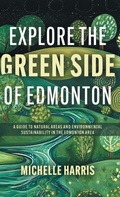 Cover: Explore the Green Side of Edmonton - FriesenPress