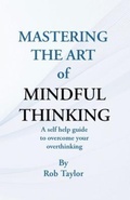 Cover: Mastering The Art Of Mindful Thinking - Self Help