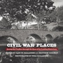 Cover: Civil War Places - The University of North Carolina Press