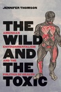 Cover: The Wild and the Toxic - The University of North Carolina Press