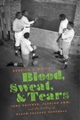 Cover: Blood, Sweat, and Tears - The University of North Carolina Press