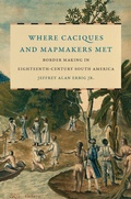 Cover: Where Caciques and Mapmakers Met - The University of North Carolina Press