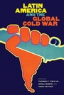 Cover: Latin America and the Global Cold War - The University of North Carolina Press